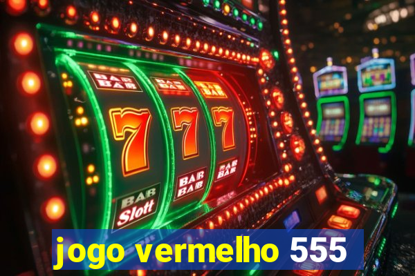 jogo vermelho 555